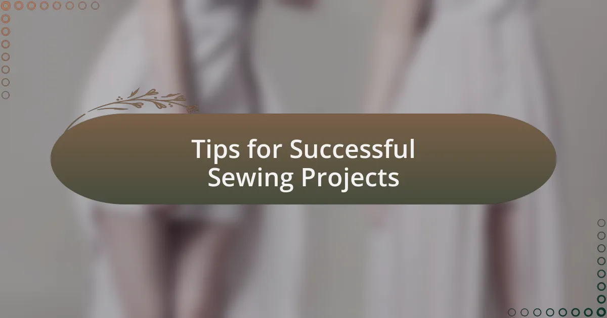 Tips for Successful Sewing Projects