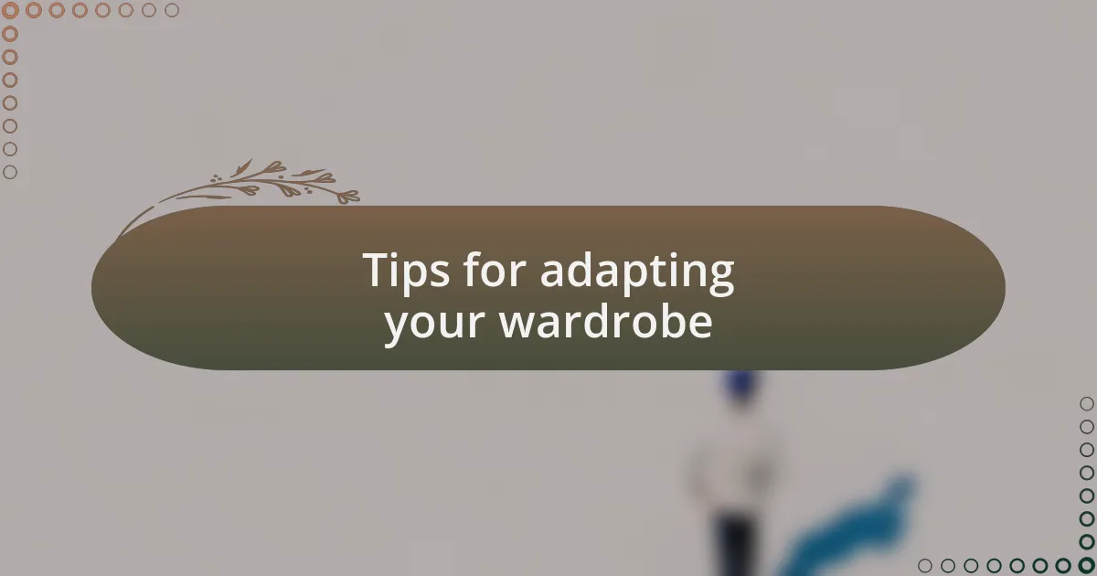 Tips for adapting your wardrobe