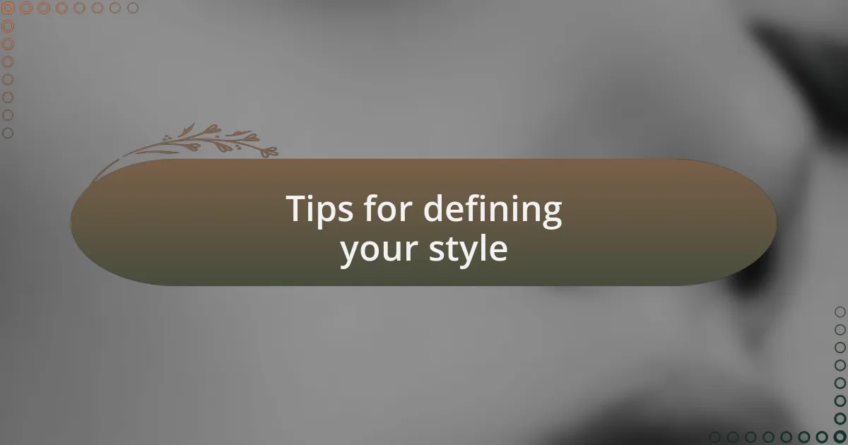 Tips for defining your style