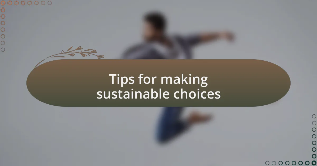 Tips for making sustainable choices