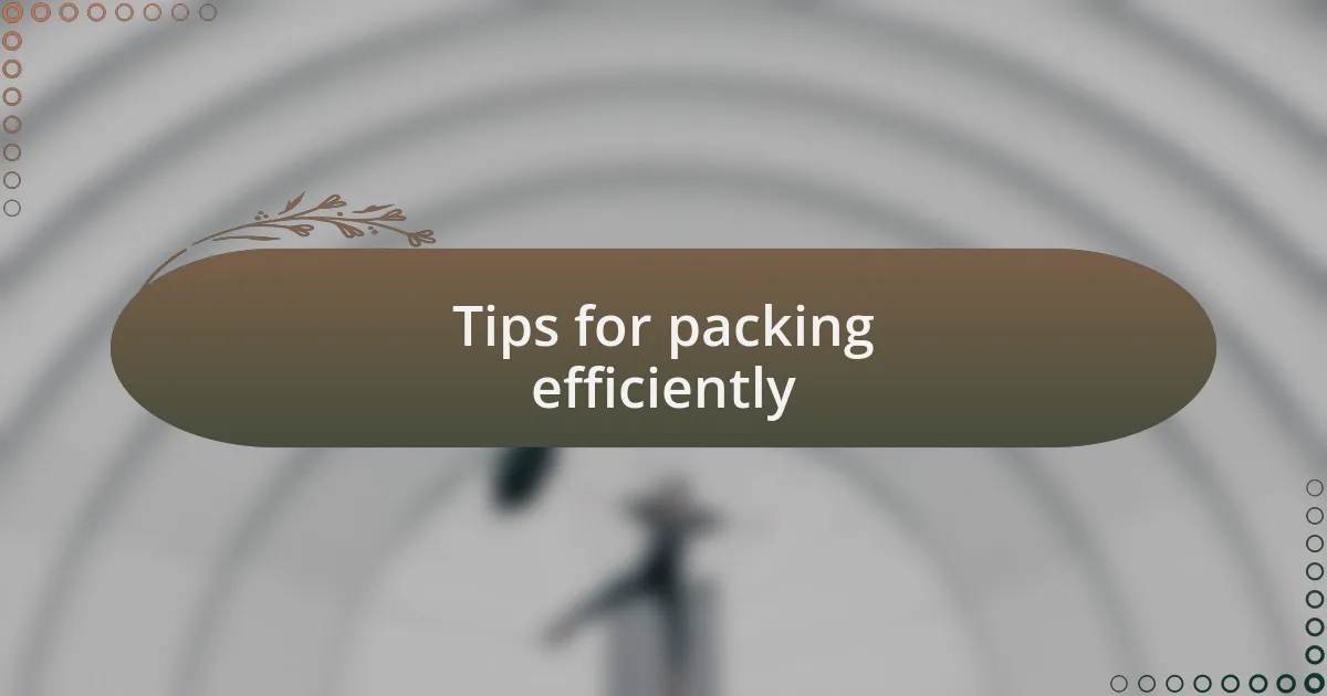 Tips for packing efficiently