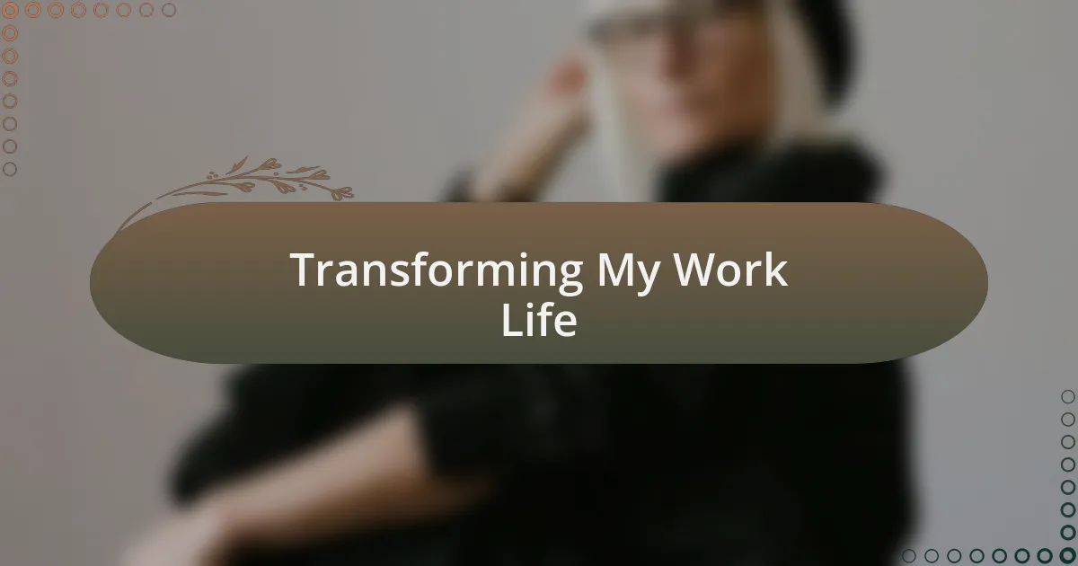 Transforming My Work Life