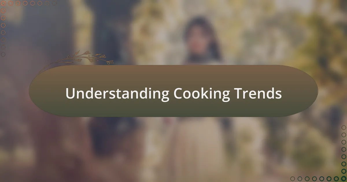 Understanding Cooking Trends