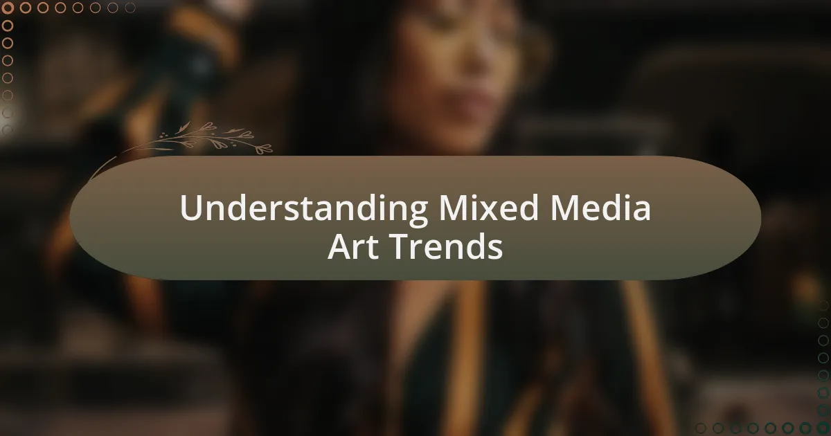 Understanding Mixed Media Art Trends