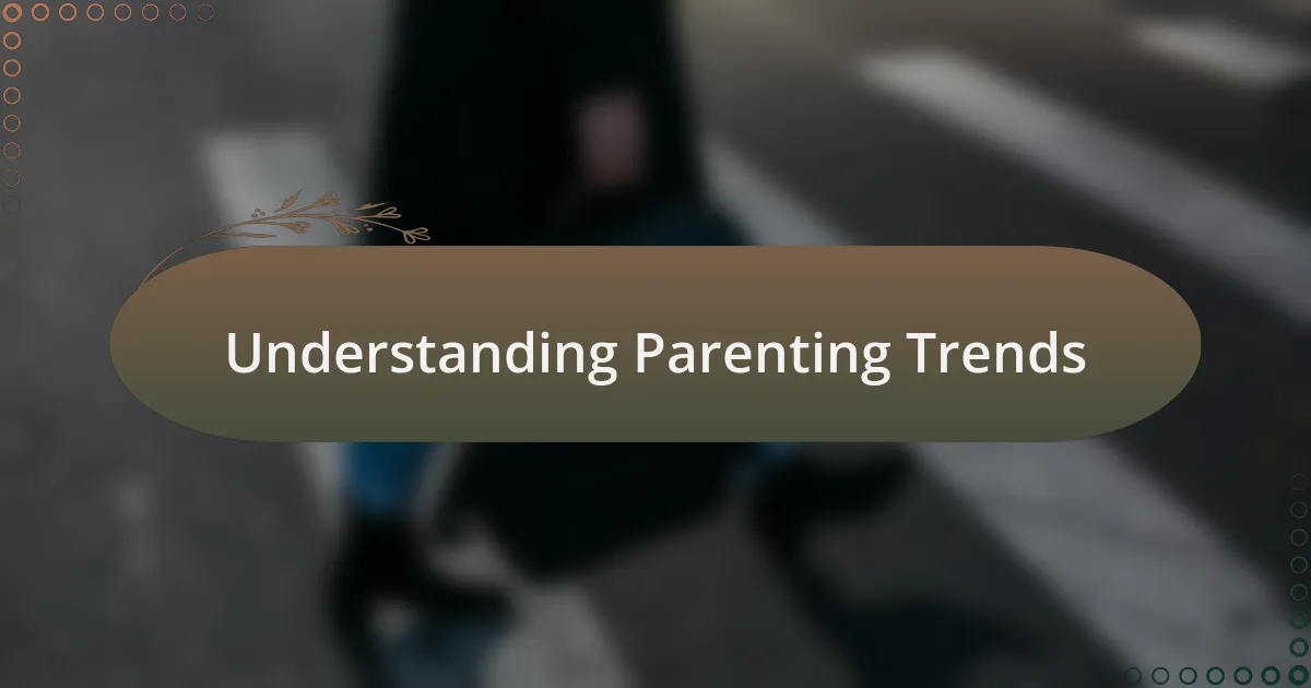 Understanding Parenting Trends