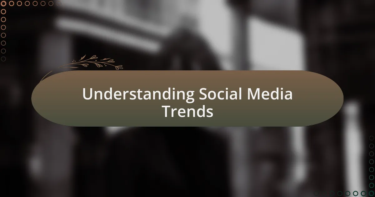 Understanding Social Media Trends