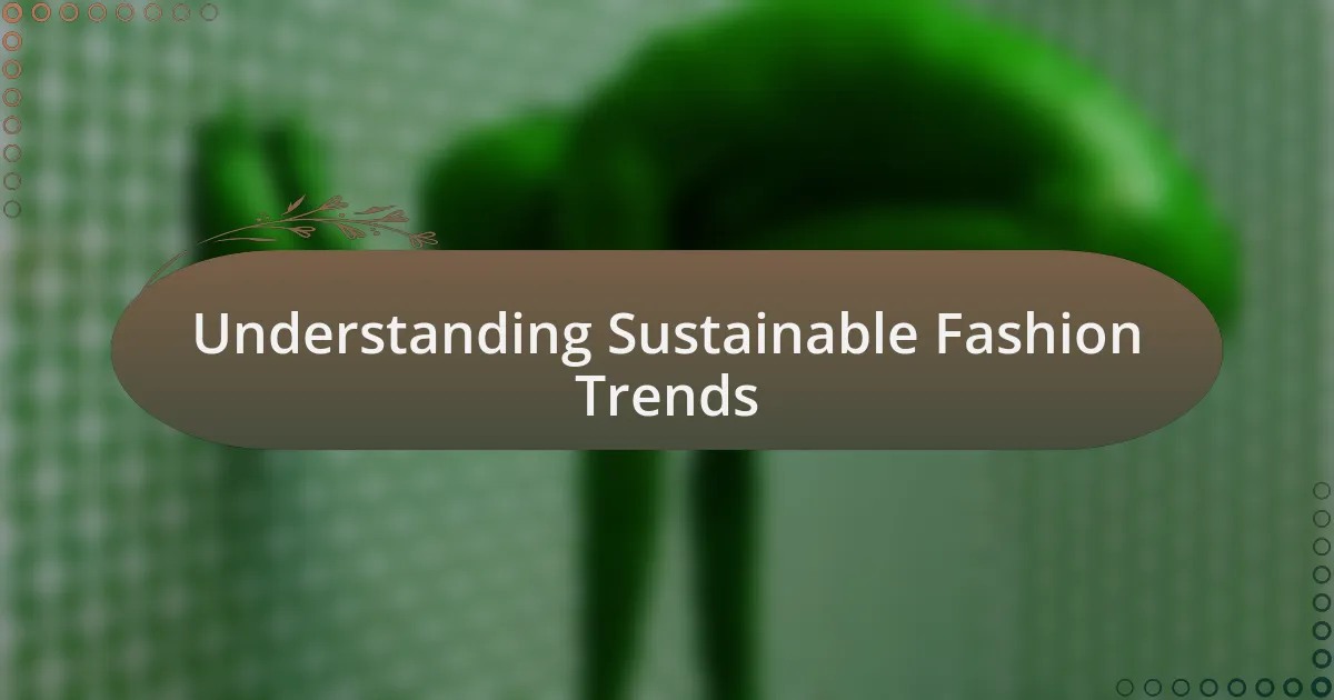Understanding Sustainable Fashion Trends