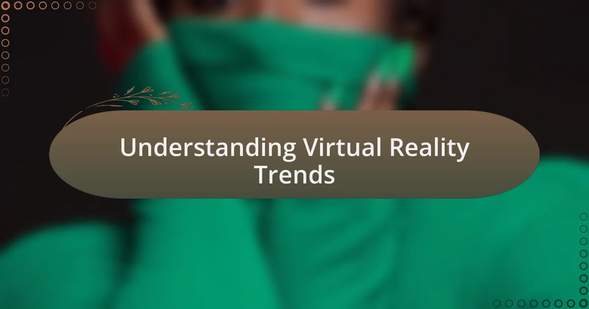 Understanding Virtual Reality Trends