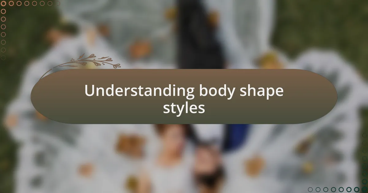 Understanding body shape styles