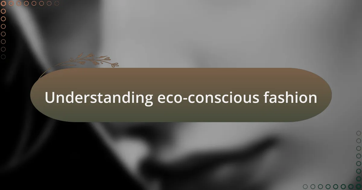 Understanding eco-conscious fashion
