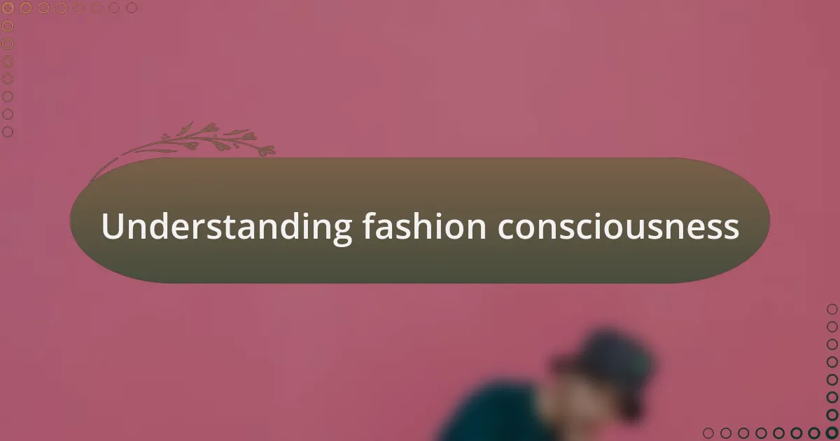 Understanding fashion consciousness