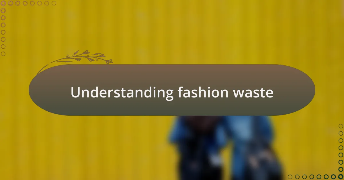 Understanding fashion waste