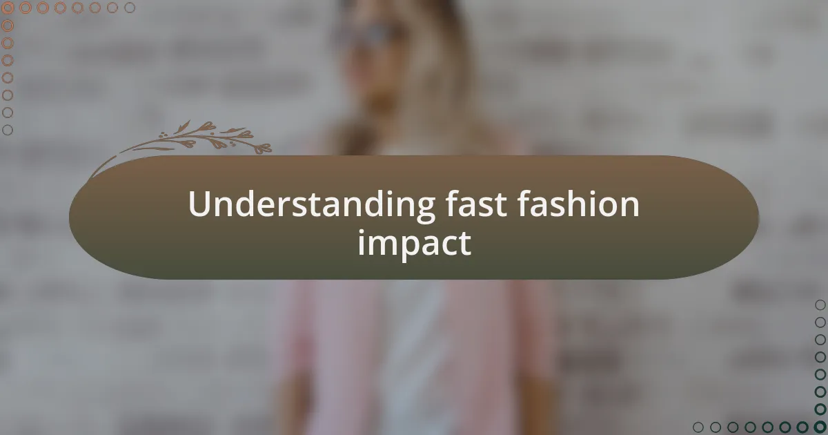 Understanding fast fashion impact
