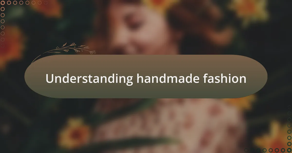 Understanding handmade fashion