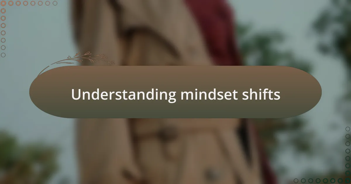 Understanding mindset shifts