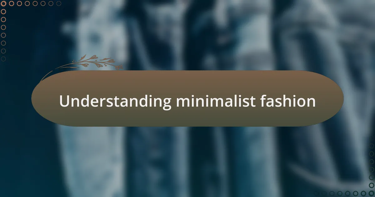 Understanding minimalist fashion