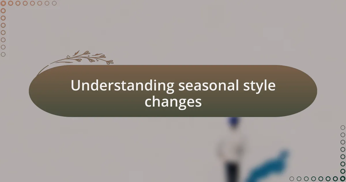 Understanding seasonal style changes