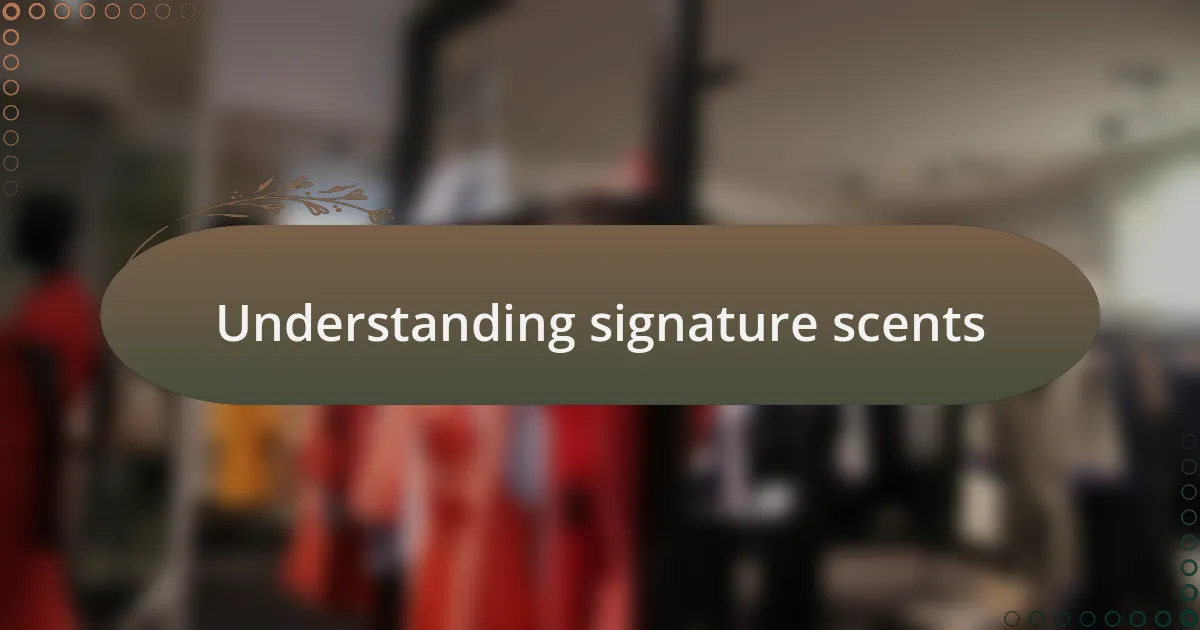 Understanding signature scents