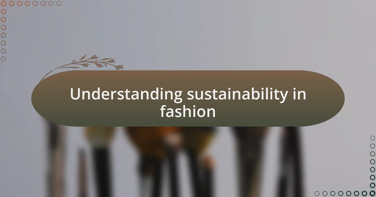 Understanding sustainability in fashion