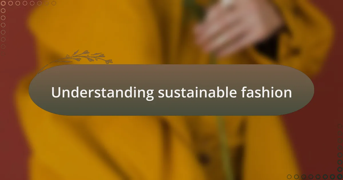 Understanding sustainable fashion