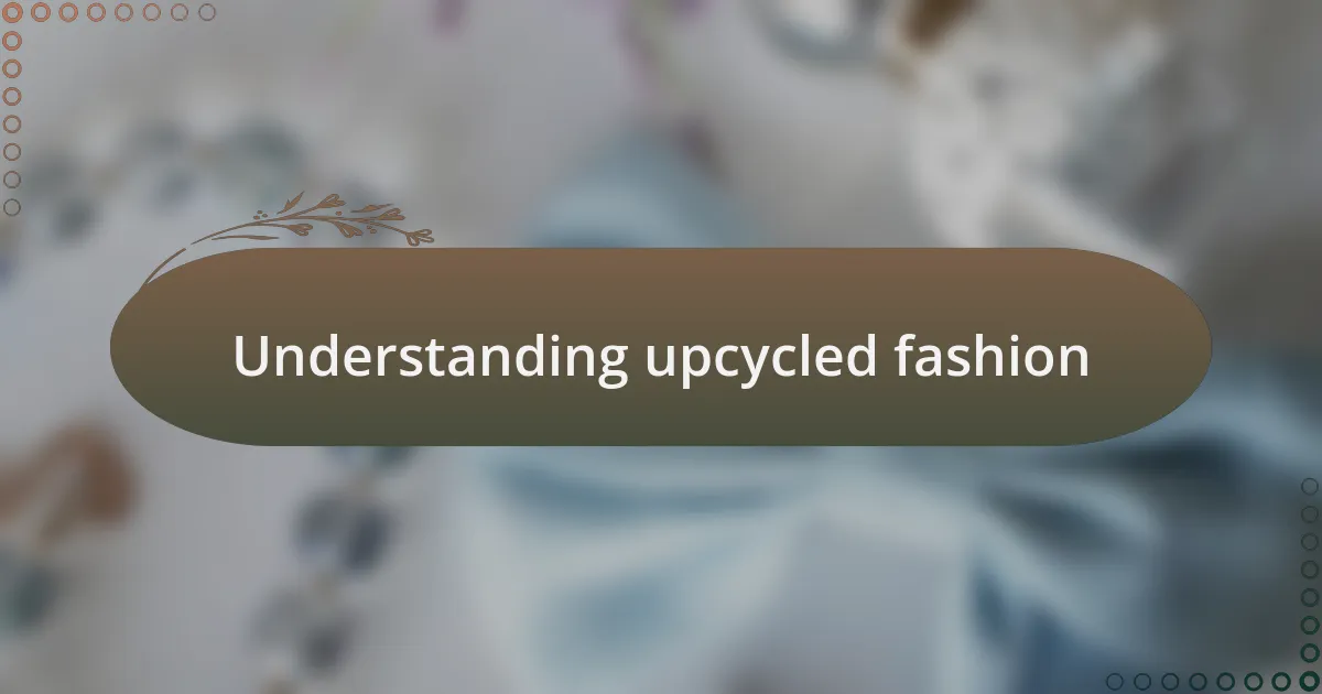 Understanding upcycled fashion